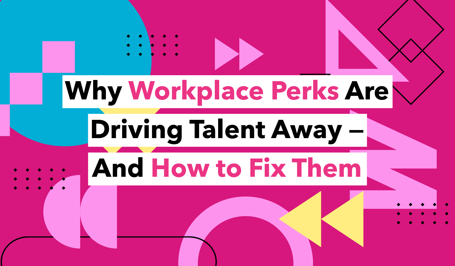 Perks Problems Why Workplace Perks Are Driving Talent Away — And How to Fix Them ...